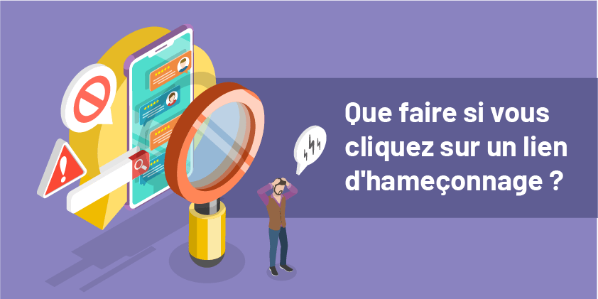 Que faire quand on a cliqué sur un lien phishing ?