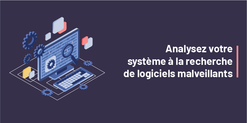 Vous avez cliqué sur un lien douteux ? Analysez votre système à la recherche de logiciels malveillants