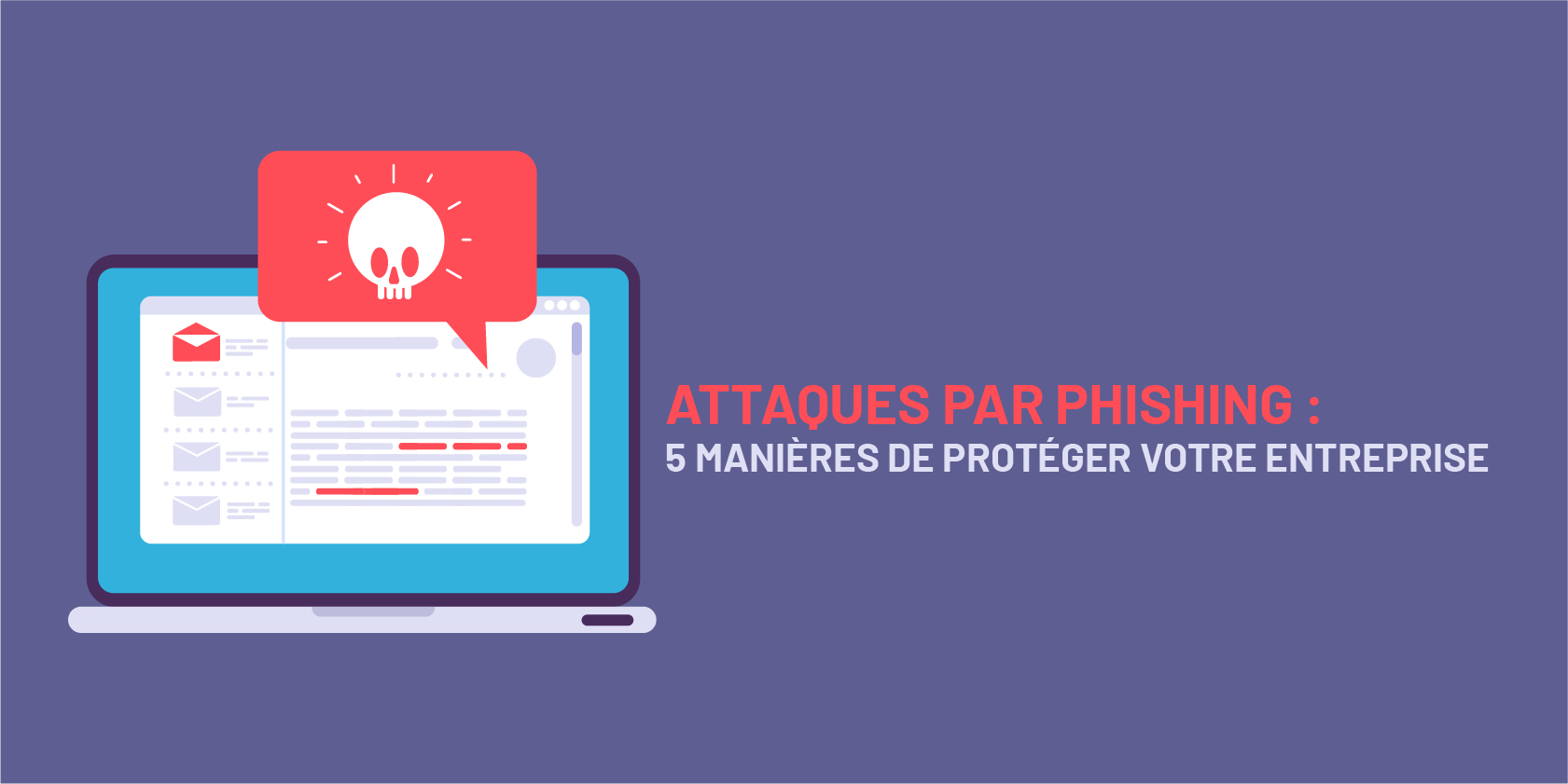 ATTAQUES PAR PHISHING : 5 MANIÈRES DE PROTÉGER VOTRE ENTREPRISE