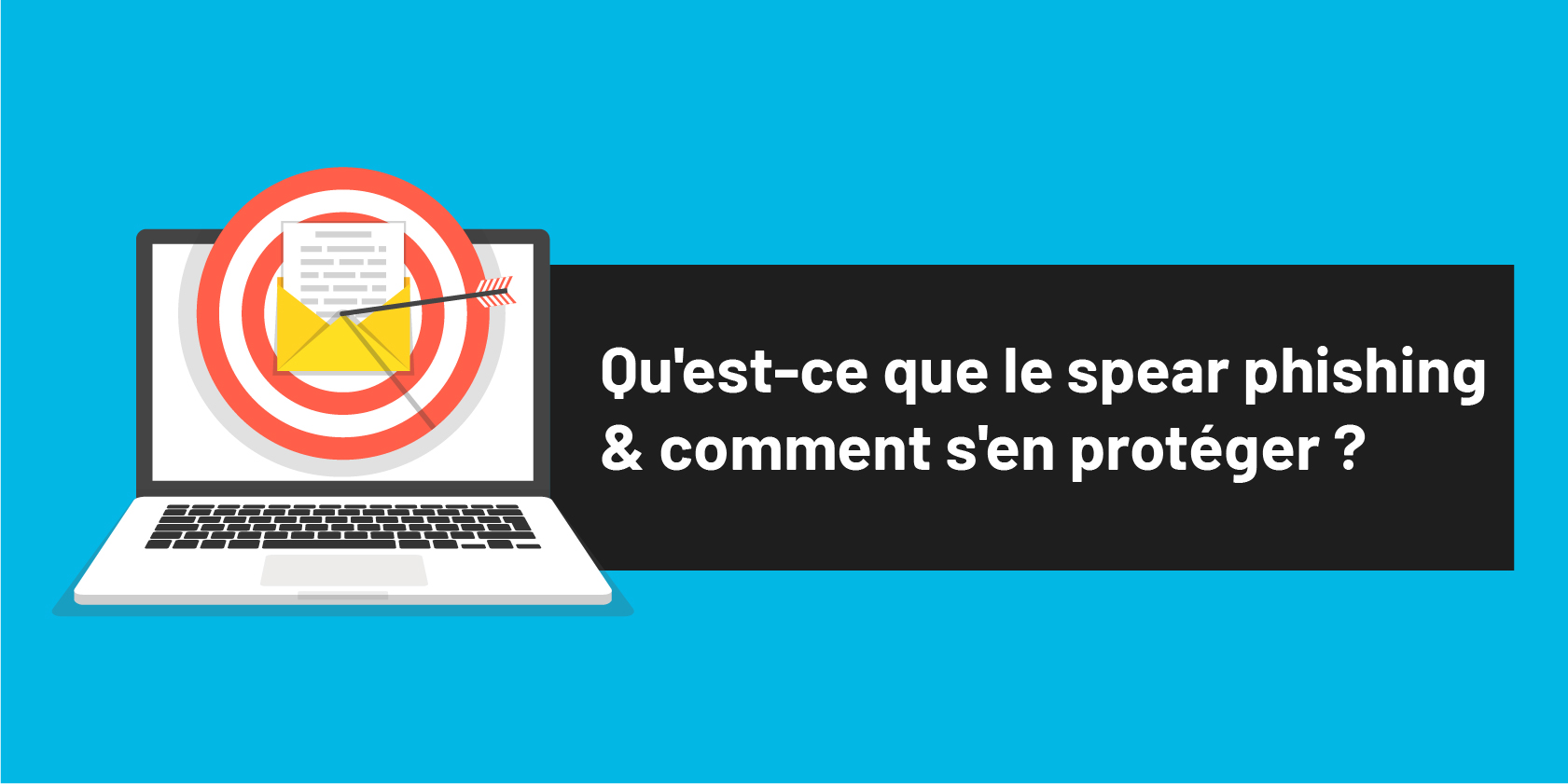 Qu'est-ce que le spear phishing & comment s'en protéger ?