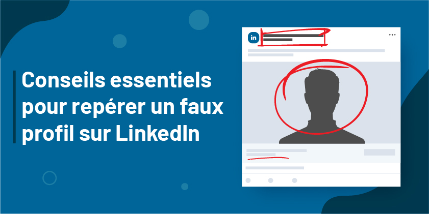 Conseils pour repérer un faux profil LinkedIn